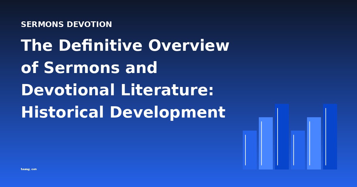 The Definitive Overview of Sermons and Devotional Literature: Historical Development and Chronological Guide