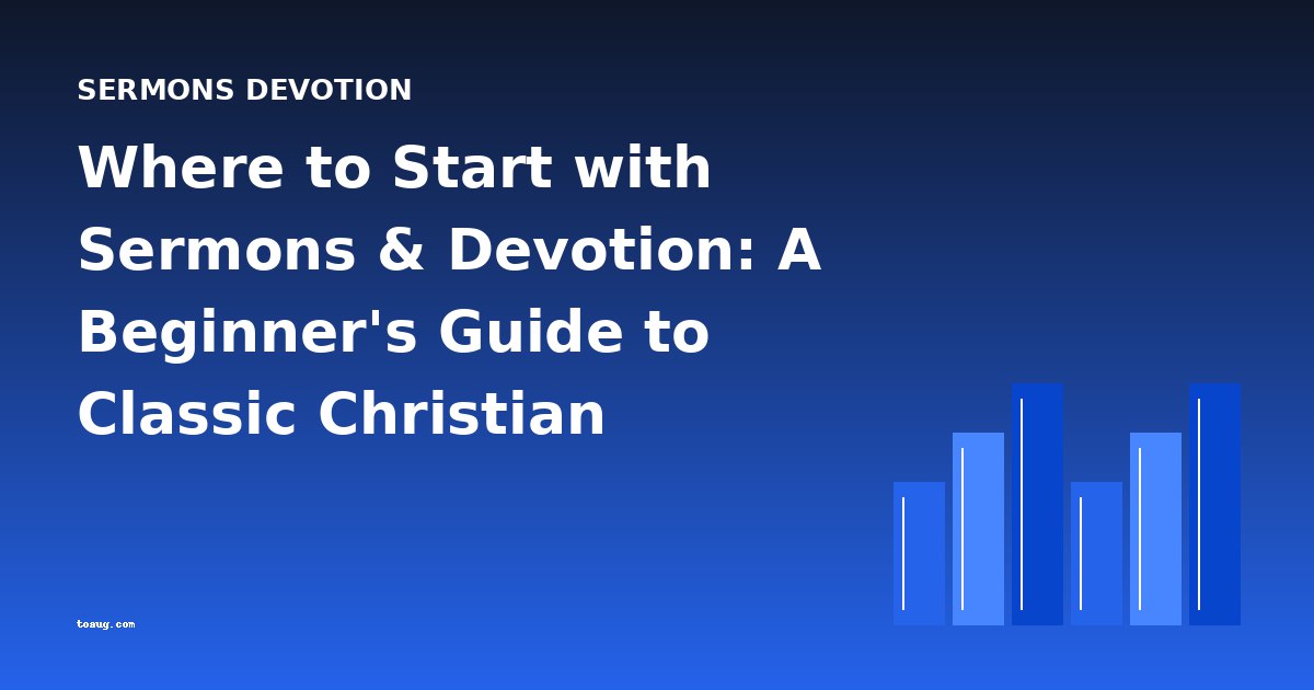 Where to Start with Sermons & Devotion: A Beginner's Guide to Classic Christian Preaching
