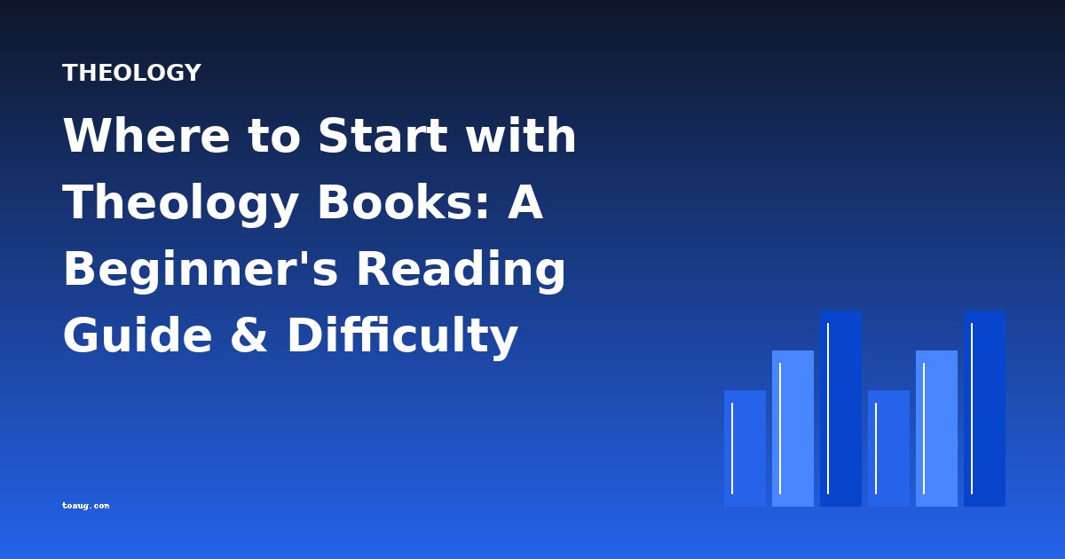 Where to Start with Theology Books: A Beginner's Reading Guide & Difficulty Progression