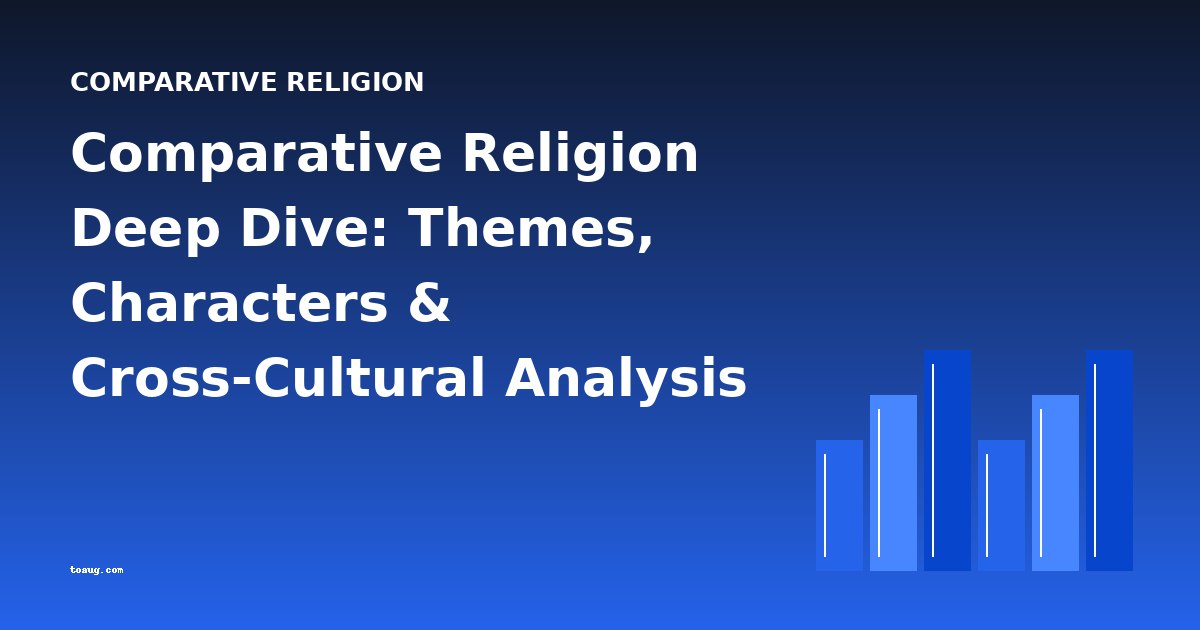 Comparative Religion Deep Dive: Themes, Characters & Cross-Cultural Analysis