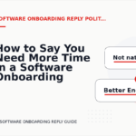 How to Say You Need More Time in a Software Onboarding Reply