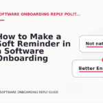 How to Make a Soft Reminder in a Software Onboarding Reply