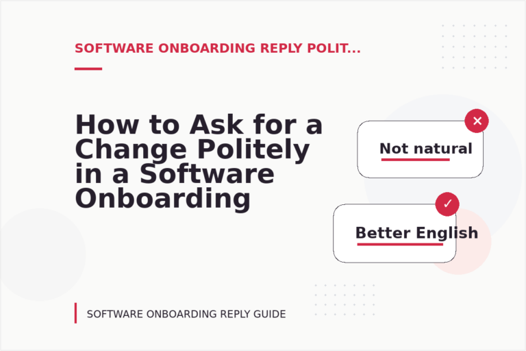 How to Ask for a Change Politely in a Software Onboarding Reply How to Ask for a Change Politely in a Software Onboarding Reply