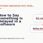 How to Say Something Is Delayed in a Software Onboarding Reply