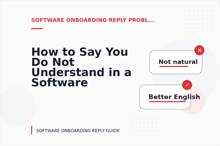 How to Say You Do Not Understand in a Software Onboarding Reply How to Say You Do Not Understand in a Software Onboarding Reply