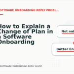 How to Explain a Change of Plan in a Software Onboarding Reply
