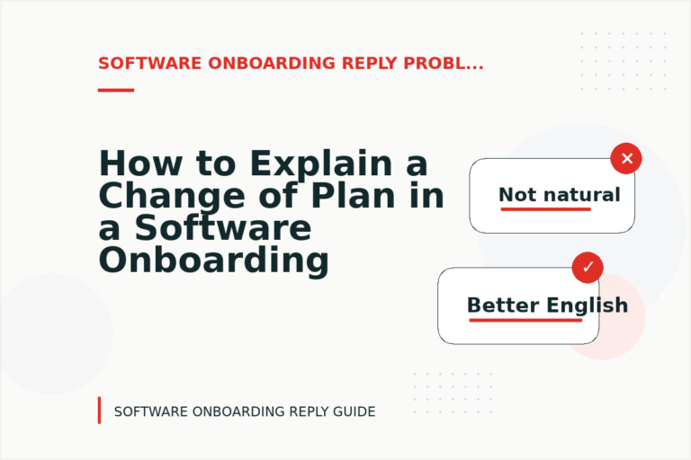 How to Explain a Change of Plan in a Software Onboarding Reply How to Explain a Change of Plan in a Software Onboarding Reply