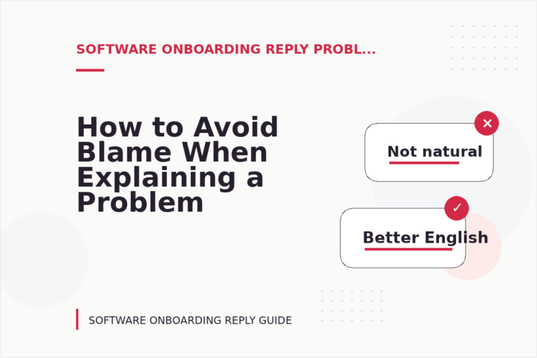 How to Avoid Blame When Explaining a Problem in Software Onboarding Reply English How to Avoid Blame When Explaining a Problem in Software Onboarding Reply English