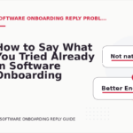 How to Say What You Tried Already in Software Onboarding Reply English