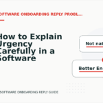 How to Explain Urgency Carefully in a Software Onboarding Reply